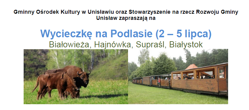 Gminny Ośrodek Kultury w Unisławiu oraz Stowarzyszenie na rzecz Rozwoju Gminy Unisław zapraszają na Wycieczkę na Podlasie (2 – 5 lipca) Białowieża, Hajnówka, Supraśl, Białystok