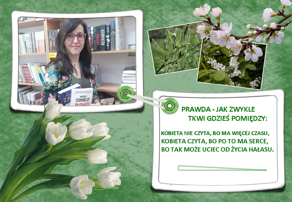 prawda jak zwykle tkwi gdzieś pomiędzy: kobieta nie czyta, bo ma więcej czasu, kobieta czyta, bo po to ma serce bo tak może uciec od życia hałasu